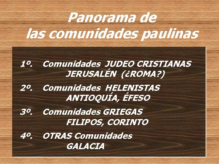 Panorama de las comunidades paulinas 1º. Comunidades JUDEO CRISTIANAS JERUSALÉN (¿ROMA? ) 2º. Comunidades