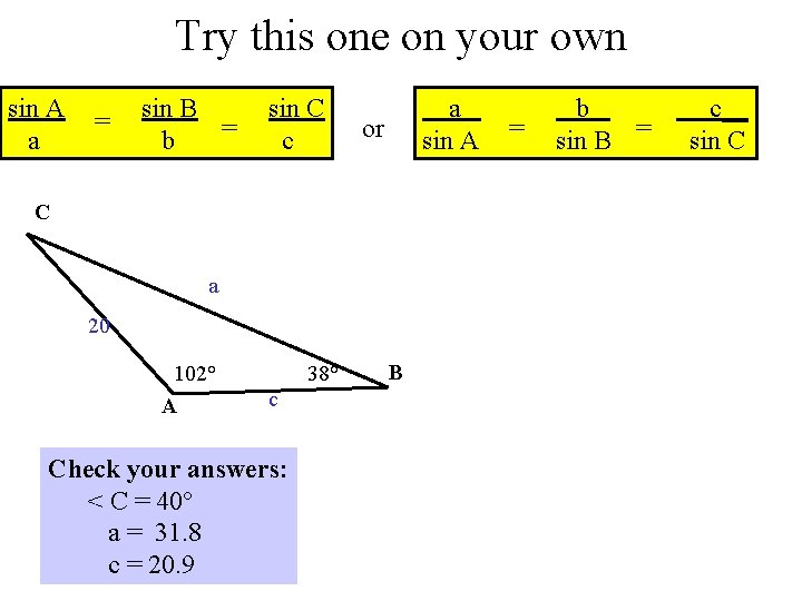 Try this one on your own sin A a = sin B = b