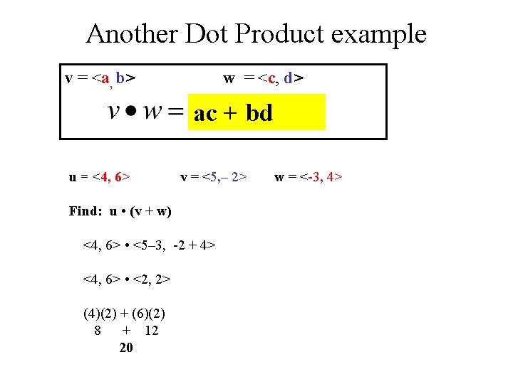 Another Dot Product example v = <a, b> w = <c, d> ac +