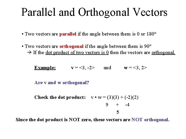 Parallel and Orthogonal Vectors • Two vectors are parallel if the angle between them