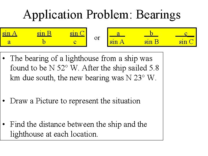 Application Problem: Bearings sin A a sin B b sin C c or a