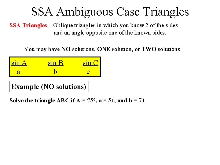 SSA Ambiguous Case Triangles SSA Triangles – Oblique triangles in which you know 2