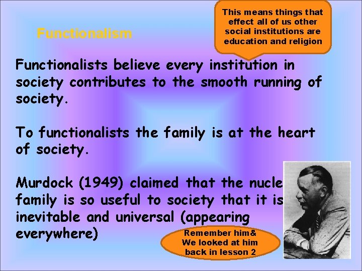 Functionalism This means things that effect all of us other social institutions are education