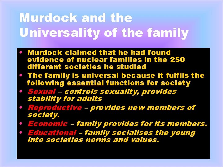 Murdock and the Universality of the family • Murdock claimed that he had found