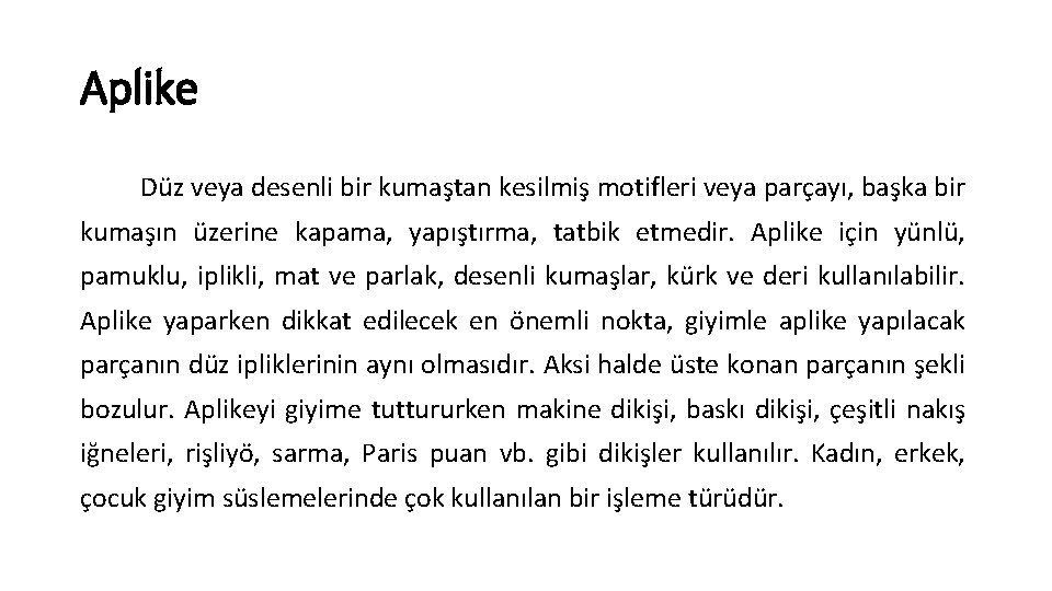 Aplike Düz veya desenli bir kumaştan kesilmiş motifleri veya parçayı, başka bir kumaşın üzerine