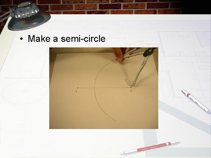  • Make a semi-circle 