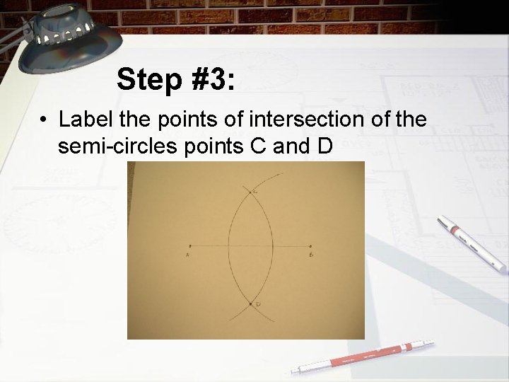 Step #3: • Label the points of intersection of the semi-circles points C and