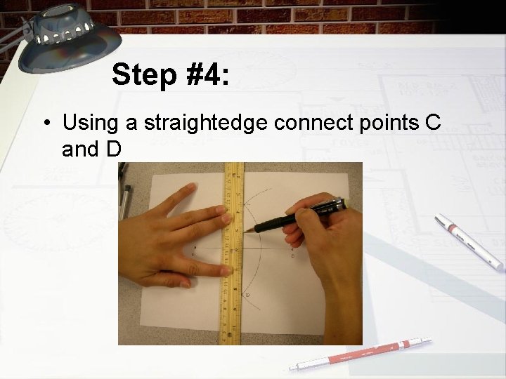Step #4: • Using a straightedge connect points C and D 