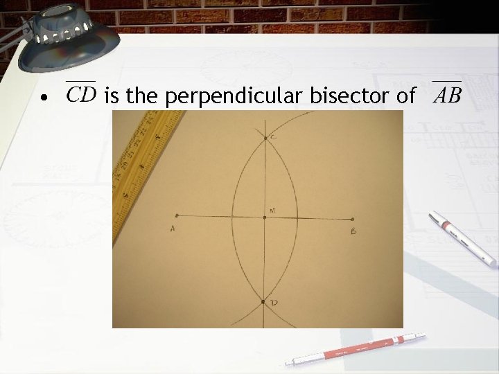  • is the perpendicular bisector of 