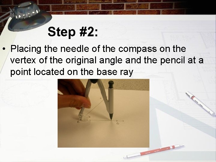 Step #2: • Placing the needle of the compass on the vertex of the