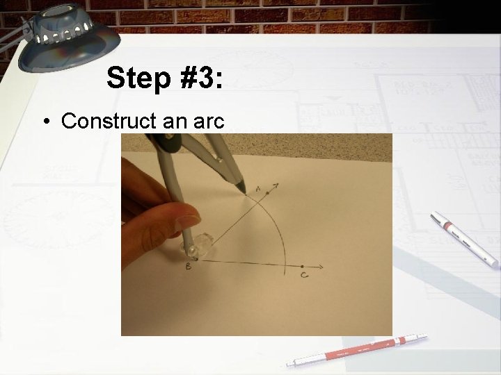 Step #3: • Construct an arc 
