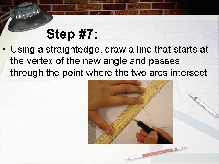 Step #7: • Using a straightedge, draw a line that starts at the vertex