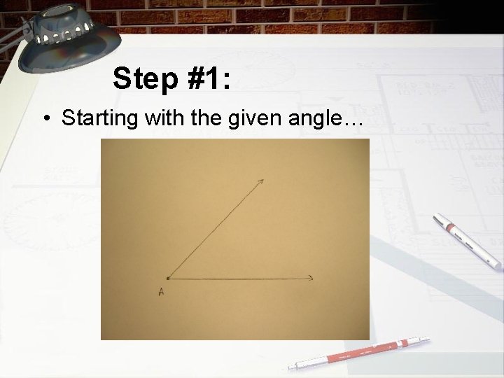 Step #1: • Starting with the given angle… 