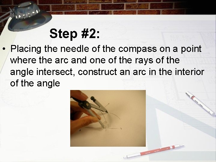 Step #2: • Placing the needle of the compass on a point where the