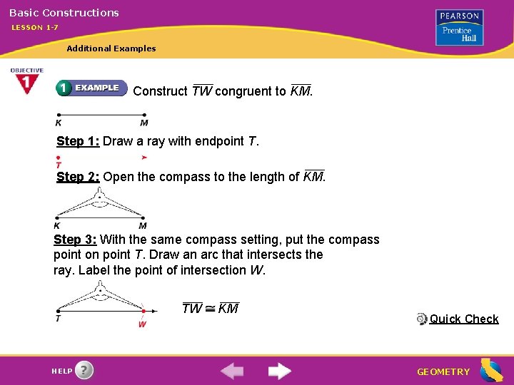 Basic Constructions LESSON 1 -7 Additional Examples Construct TW congruent to KM. Step 1: