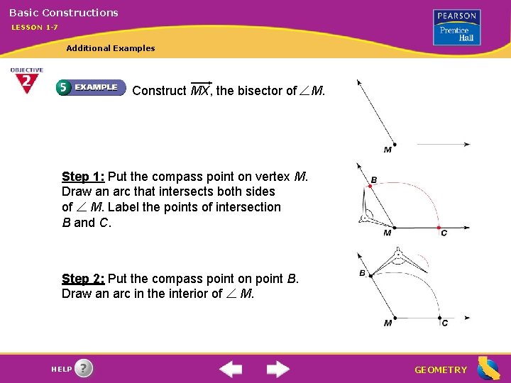 Basic Constructions LESSON 1 -7 Additional Examples Construct MX, the bisector of M. Step