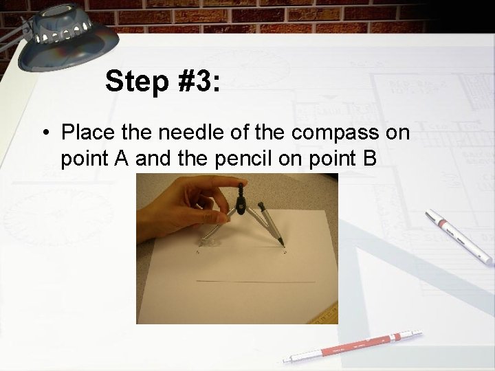 Step #3: • Place the needle of the compass on point A and the