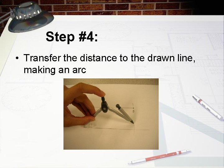 Step #4: • Transfer the distance to the drawn line, making an arc 
