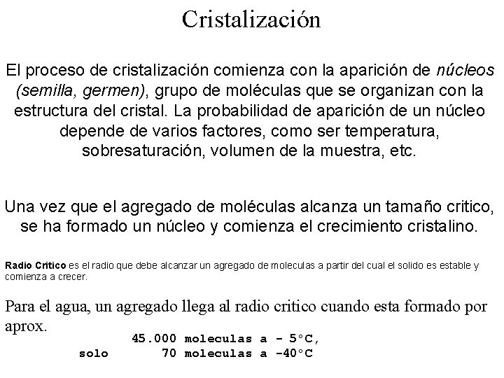 Cristalización El proceso de cristalización comienza con la aparición de núcleos (semilla, germen), grupo