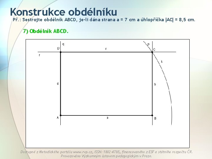 Konstrukce obdélníku Př. : Sestrojte obdélník ABCD, je-li dána strana a = 7 cm