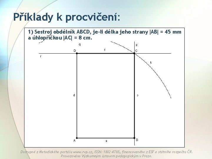 Příklady k procvičení: 1) Sestroj obdélník ABCD, je-li délka jeho strany AB = 45