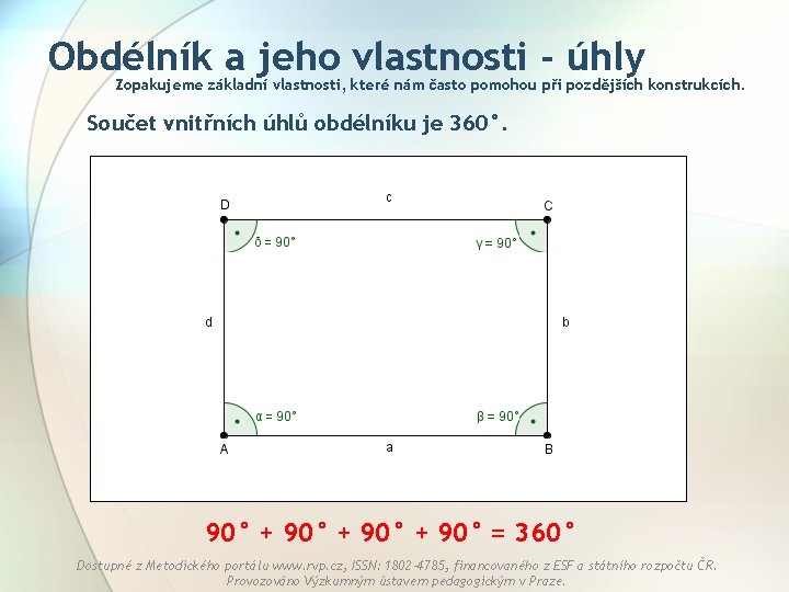 Obdélník a jeho vlastnosti - úhly Zopakujeme základní vlastnosti, které nám často pomohou při