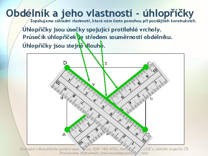 Obdélník a jeho vlastnosti - úhlopříčky Zopakujeme základní vlastnosti, které nám často pomohou při