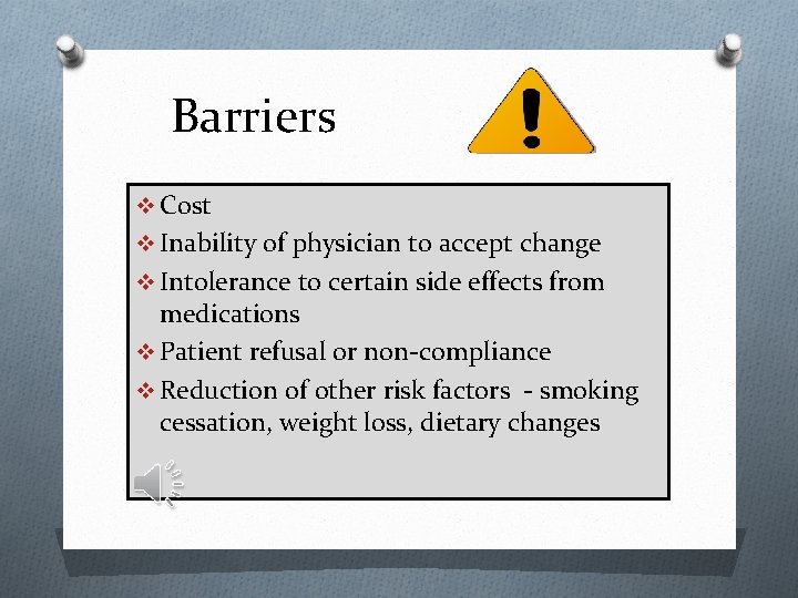 Barriers v Cost v Inability of physician to accept change v Intolerance to certain