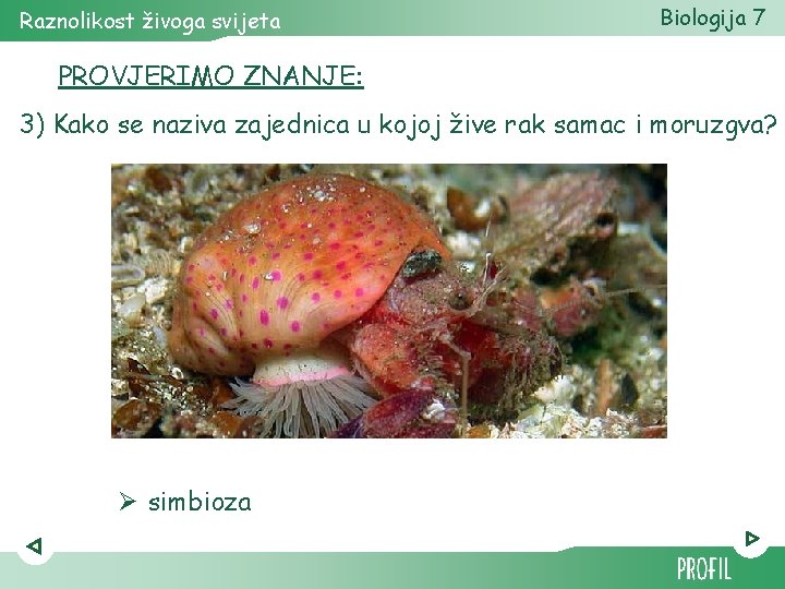 Raznolikost živoga svijeta Biologija 7 PROVJERIMO ZNANJE: 3) Kako se naziva zajednica u kojoj