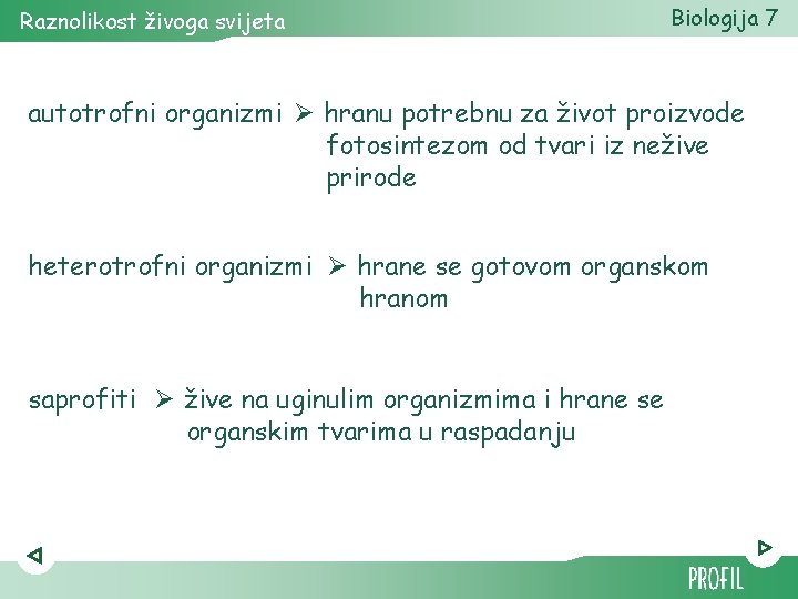 Raznolikost živoga svijeta Biologija 7 autotrofni organizmi Ø hranu potrebnu za život proizvode fotosintezom