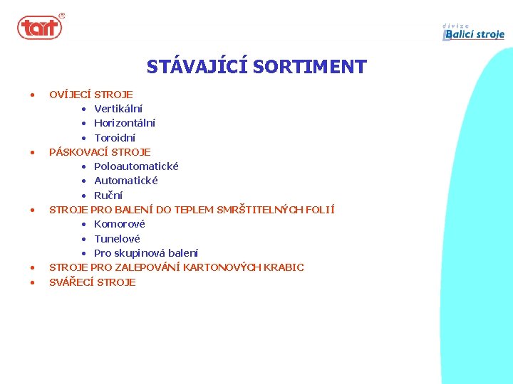 STÁVAJÍCÍ SORTIMENT • • • OVÍJECÍ STROJE • Vertikální • Horizontální • Toroidní PÁSKOVACÍ