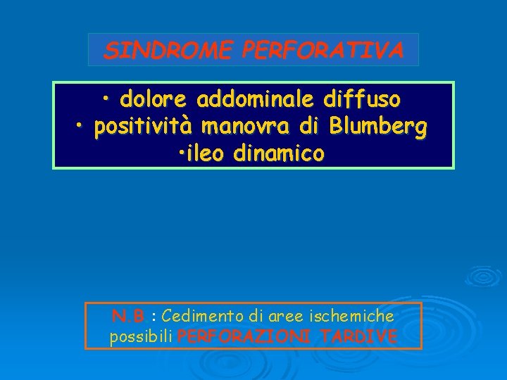 SINDROME PERFORATIVA • dolore addominale diffuso • positività manovra di Blumberg • ileo dinamico