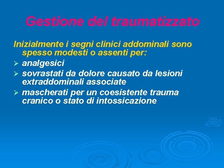 Gestione del traumatizzato Inizialmente i segni clinici addominali sono spesso modesti o assenti per: