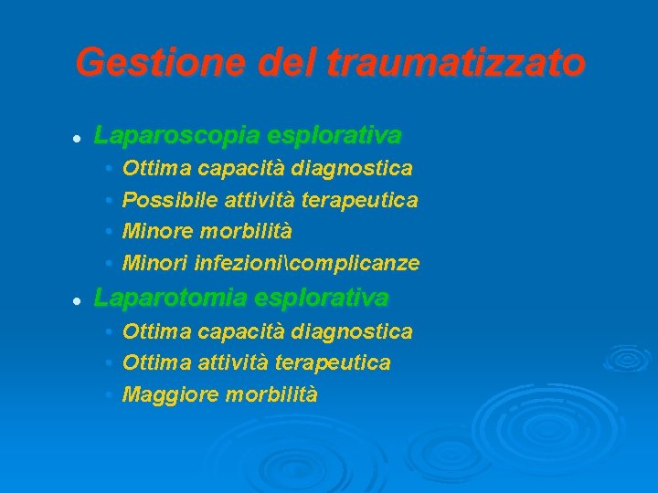 Gestione del traumatizzato l Laparoscopia esplorativa • • l Ottima capacità diagnostica Possibile attività