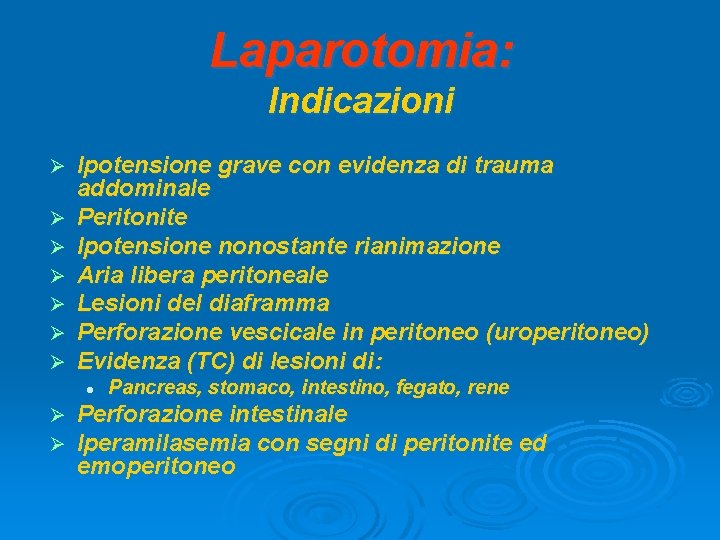 Laparotomia: Indicazioni Ø Ø Ø Ø Ipotensione grave con evidenza di trauma addominale Peritonite