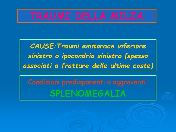 TRAUMI DELLA MILZA CAUSE: Traumi emitorace inferiore sinistro o ipocondrio sinistro (spesso associati a