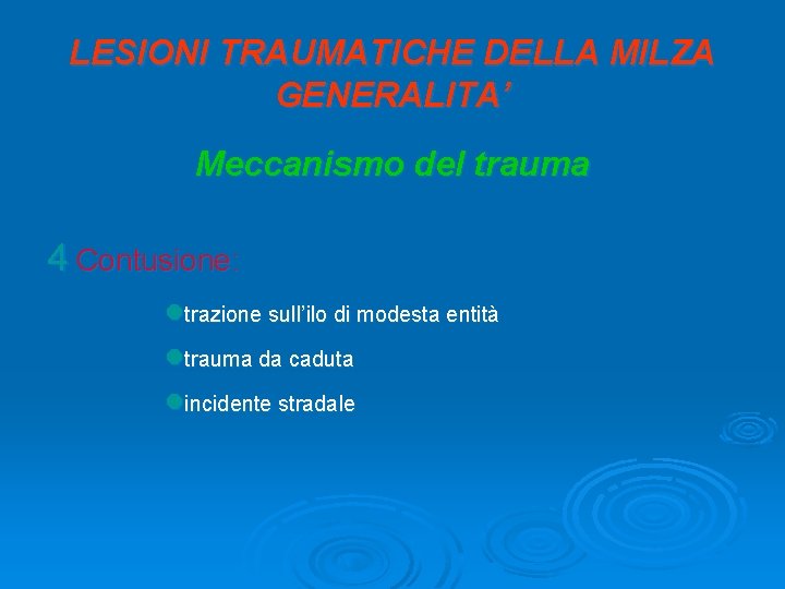 LESIONI TRAUMATICHE DELLA MILZA GENERALITA’ Meccanismo del trauma 4 Contusione: ltrazione sull’ilo di modesta