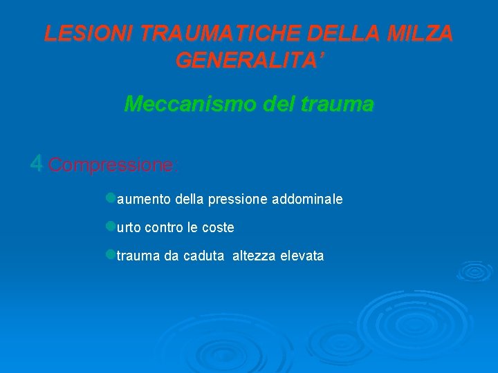 LESIONI TRAUMATICHE DELLA MILZA GENERALITA’ Meccanismo del trauma 4 Compressione: laumento della pressione addominale