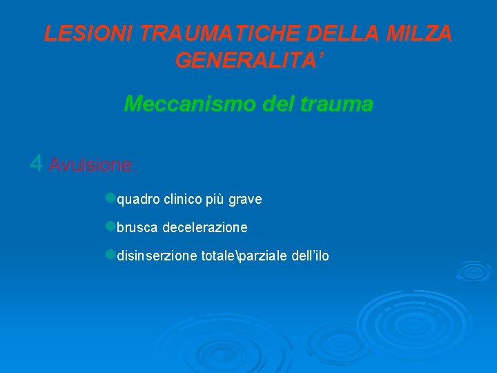 LESIONI TRAUMATICHE DELLA MILZA GENERALITA’ Meccanismo del trauma 4 Avulsione: lquadro clinico più grave