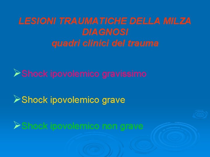 LESIONI TRAUMATICHE DELLA MILZA DIAGNOSI quadri clinici del trauma ØShock ipovolemico gravissimo ØShock ipovolemico