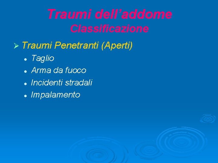 Traumi dell’addome Classificazione Ø Traumi Penetranti (Aperti) l l Taglio Arma da fuoco Incidenti