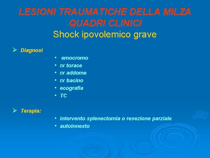 LESIONI TRAUMATICHE DELLA MILZA QUADRI CLINICI Shock ipovolemico grave Ø Diagnosi • • •