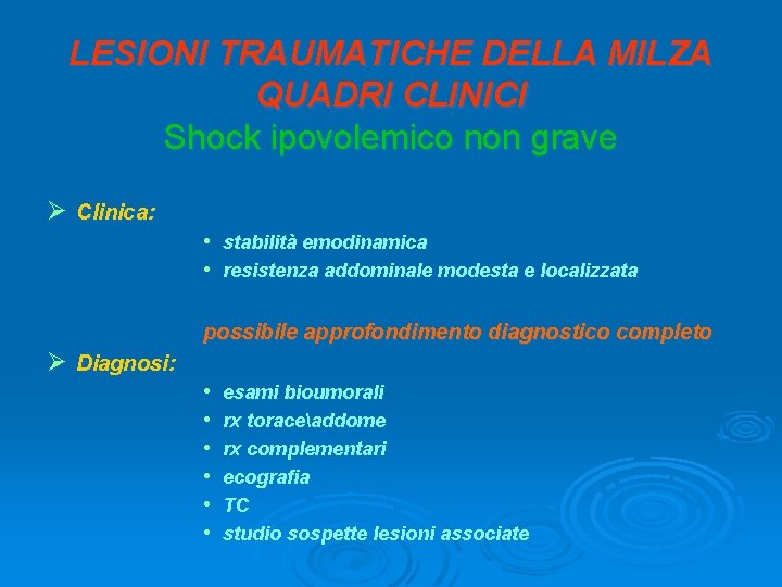 LESIONI TRAUMATICHE DELLA MILZA QUADRI CLINICI Shock ipovolemico non grave Ø Clinica: • stabilità