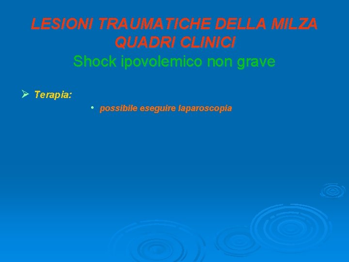 LESIONI TRAUMATICHE DELLA MILZA QUADRI CLINICI Shock ipovolemico non grave Ø Terapia: • possibile