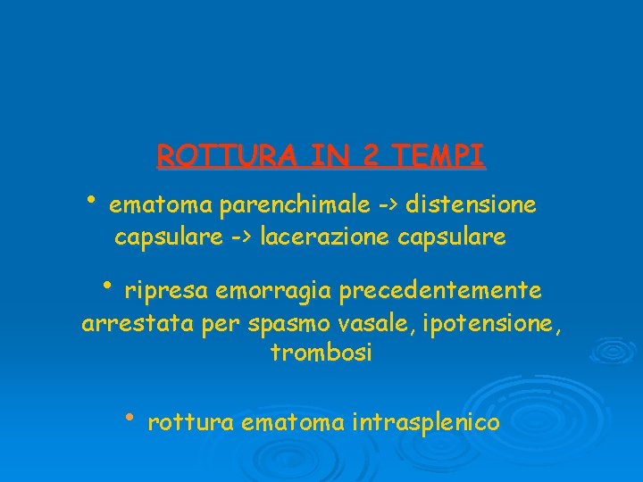 ROTTURA IN 2 TEMPI • ematoma parenchimale -> distensione capsulare -> lacerazione capsulare •