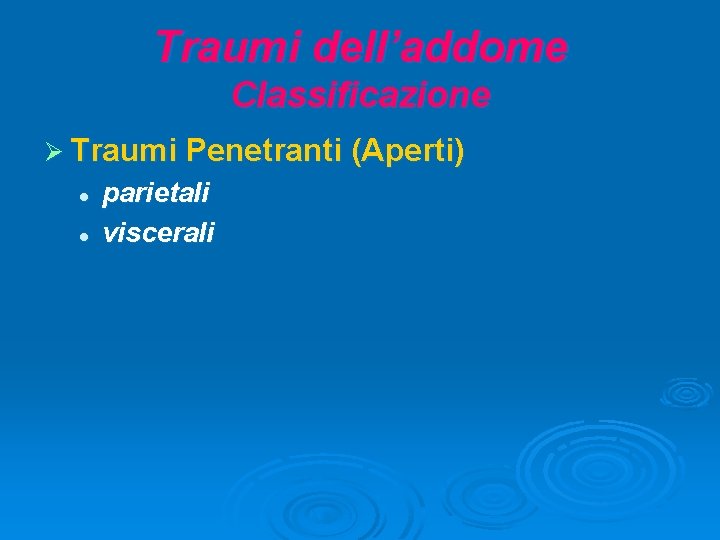 Traumi dell’addome Classificazione Ø Traumi Penetranti (Aperti) l l parietali viscerali 