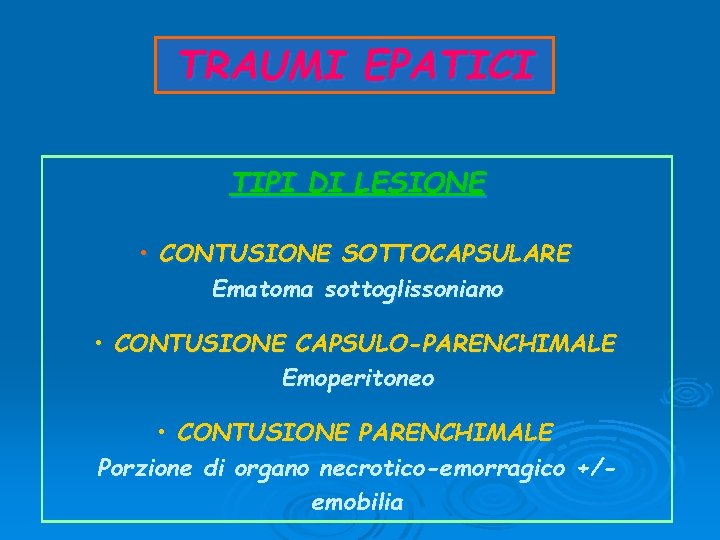 TRAUMI EPATICI TIPI DI LESIONE • CONTUSIONE SOTTOCAPSULARE Ematoma sottoglissoniano • CONTUSIONE CAPSULO-PARENCHIMALE Emoperitoneo