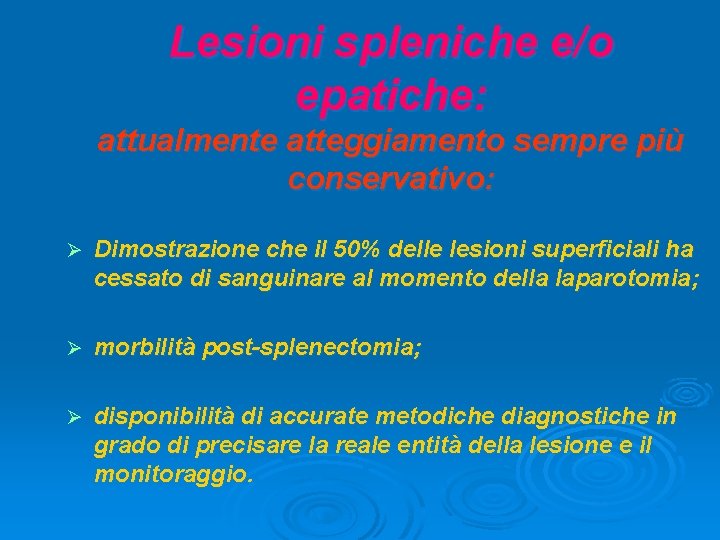 Lesioni spleniche e/o epatiche: attualmente atteggiamento sempre più conservativo: Ø Dimostrazione che il 50%