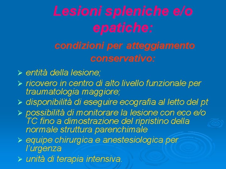 Lesioni spleniche e/o epatiche: condizioni per atteggiamento conservativo: entità della lesione; ricovero in centro