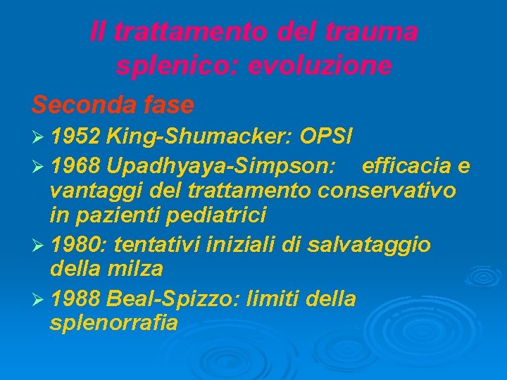 Il trattamento del trauma splenico: evoluzione Seconda fase Ø 1952 King-Shumacker: OPSI Ø 1968